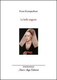 Le belle stagioni. Le 4 stagioni fiamminghe del nobile signore Frans Kroeshaar - Librerie.coop