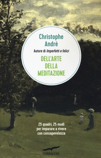 Dell'arte della meditazione. 25 quadri, 25 modi per imparare a vivere con consapevolezza - Librerie.coop