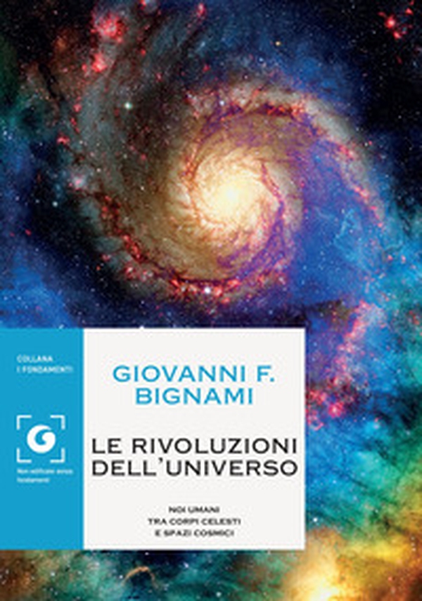 Le rivoluzioni dell'universo. Noi umani tra corpi celesti e spazi cosmici - Librerie.coop Le rivoluzioni dell'universo. Noi umani tra corpi celesti e spazi cosmici - Librerie.coop