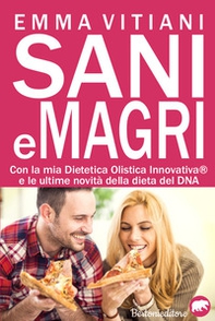 Sani e magri. La mia dieta olistica innovativa e le ultime novità sulla dieta del DNA - Librerie.coop