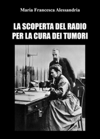 La scoperta del radio per la cura dei tumori - Librerie.coop