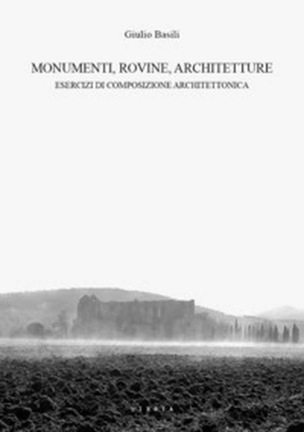 Monumenti, rovine, architetture. Esercizi di composizione architettonica - Librerie.coop Monumenti, rovine, architetture. Esercizi di composizione architettonica - Librerie.coop