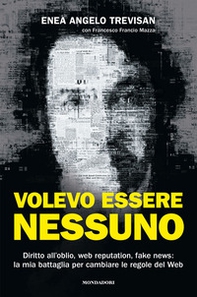 Volevo essere nessuno. Diritto all'oblio, web reputation, fake news: la mia battaglia per cambiare le regole del web - Librerie.coop Volevo essere nessuno. Diritto all'oblio, web reputation, fake news: la mia battaglia per cambiare le regole del web - Librerie.coop