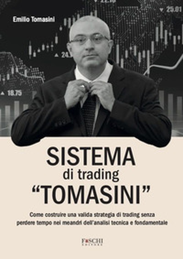 Sistema di trading «Tomasini». Come costruire una valida strategia di trading senza perdere tempo nei meandri dell'analisi tecnica e fondamentale - Librerie.coop Sistema di trading «Tomasini». Come costruire una valida strategia di trading senza perdere tempo nei meandri dell'analisi tecnica e fondamentale - Librerie.coop