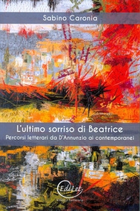 L'ultimo sorriso di Beatrice. Percorsi letterari da D'Annunzio ai contemporanei - Librerie.coop
