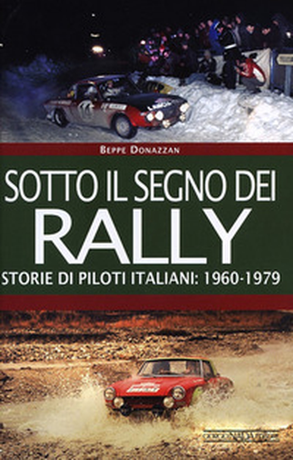Sotto il segno dei rally. Storie di piloti italiani: 1960-1979 - Librerie.coop Sotto il segno dei rally. Storie di piloti italiani: 1960-1979 - Librerie.coop