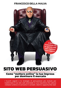 Sito web persuasivo. Come «mettere online» la tua impresa per dominare il mercato - Librerie.coop Sito web persuasivo. Come «mettere online» la tua impresa per dominare il mercato - Librerie.coop