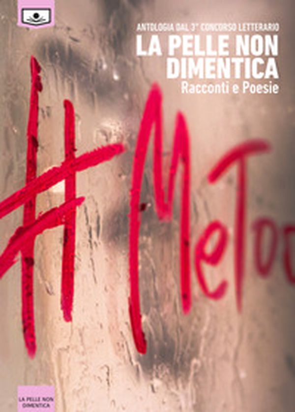 La pelle non dimentica. Antologia dal 3° concorso letterario - Librerie.coop