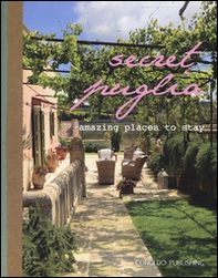 Secret Puglia. Amazing places to stay. Ediz. italiana e inglese - Librerie.coop Secret Puglia. Amazing places to stay. Ediz. italiana e inglese - Librerie.coop