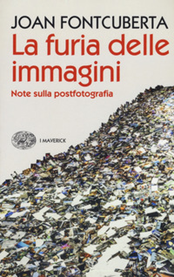 La furia delle immagini. Note sulla postfotografia - Librerie.coop La furia delle immagini. Note sulla postfotografia - Librerie.coop
