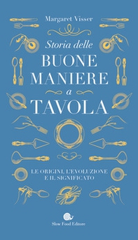 Storia delle buone maniere a tavola. Le origini, l'evoluzione e il significato - Librerie.coop Storia delle buone maniere a tavola. Le origini, l'evoluzione e il significato - Librerie.coop