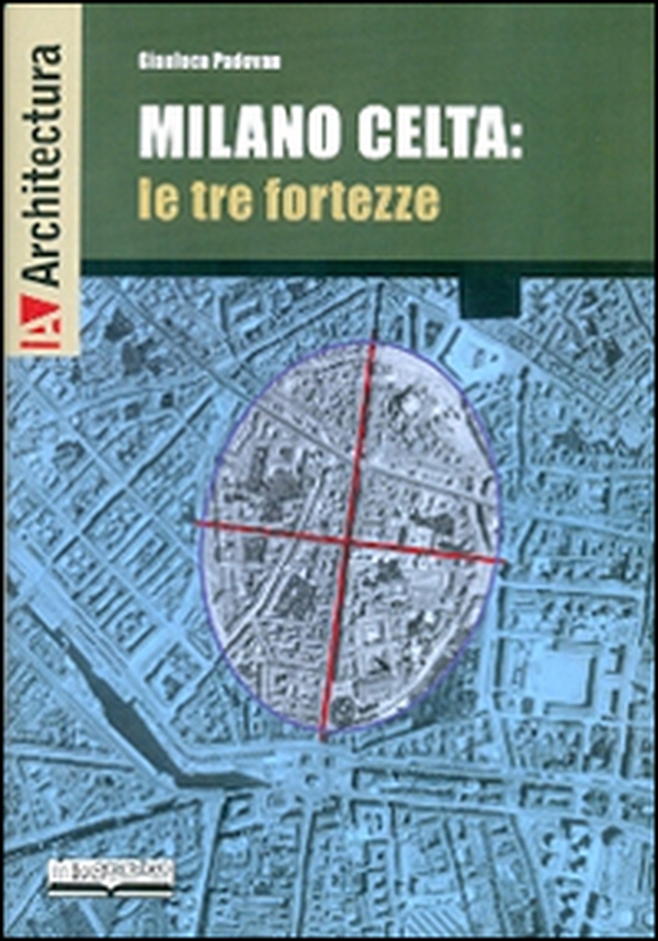 Milano celta: le tre fortezze - Librerie.coop Milano celta: le tre fortezze - Librerie.coop