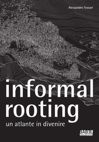 Informal rooting. Un atlante in divenire - Librerie.coop Informal rooting. Un atlante in divenire - Librerie.coop