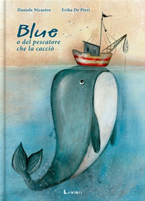 Blue o del pescatore che la cacciò - Librerie.coop Blue o del pescatore che la cacciò - Librerie.coop