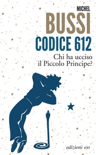 Codice 612. Chi ha ucciso il Piccolo Principe? - Librerie.coop Codice 612. Chi ha ucciso il Piccolo Principe? - Librerie.coop