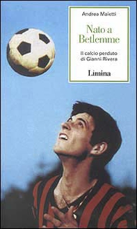 Nato a Betlemme. Il calcio perduto di Gianni Rivera - Librerie.coop