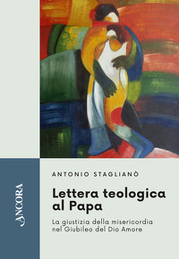 Lettera teologica al Papa. La giustizia della misericordia nel giubileo del Dio Amore - Librerie.coop Lettera teologica al Papa. La giustizia della misericordia nel giubileo del Dio Amore - Librerie.coop