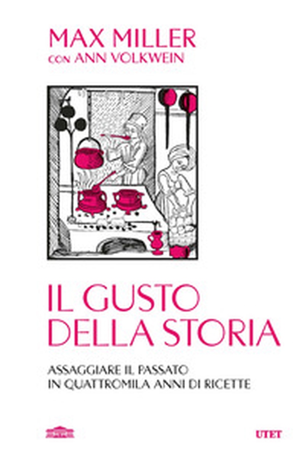 Il gusto della storia. Assaggiare il passato in quattromila anni di ricette - Librerie.coop