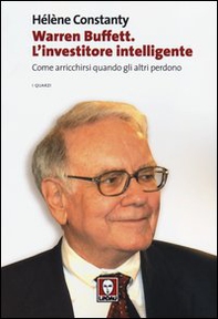 Warren Buffett. L'investitore intelligente. Come arricchirsi quando gli altri perdono - Librerie.coop