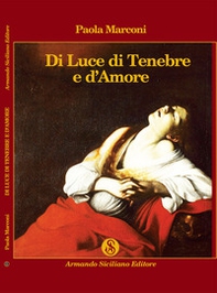 Di luce di tenebre e d'amore - Librerie.coop Di luce di tenebre e d'amore - Librerie.coop