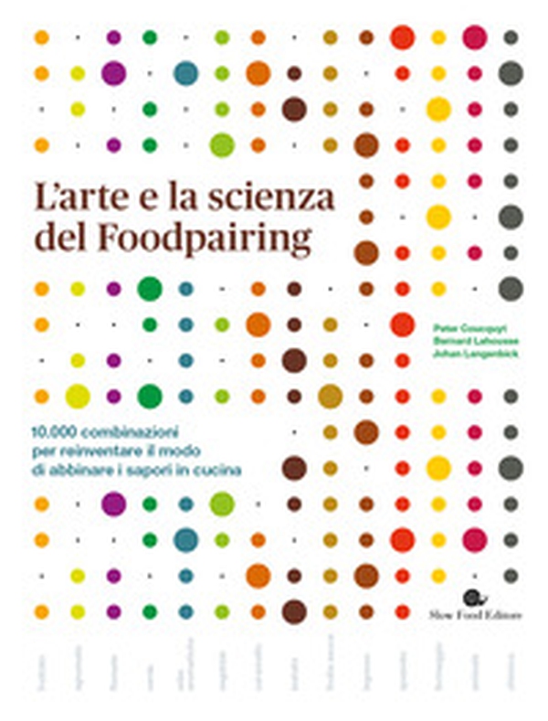 L'arte e la scienza del foodpairing. 10.000 combinazioni per reinventare il modo di abbinare i sapori in cucina - Librerie.coop L'arte e la scienza del foodpairing. 10.000 combinazioni per reinventare il modo di abbinare i sapori in cucina - Librerie.coop