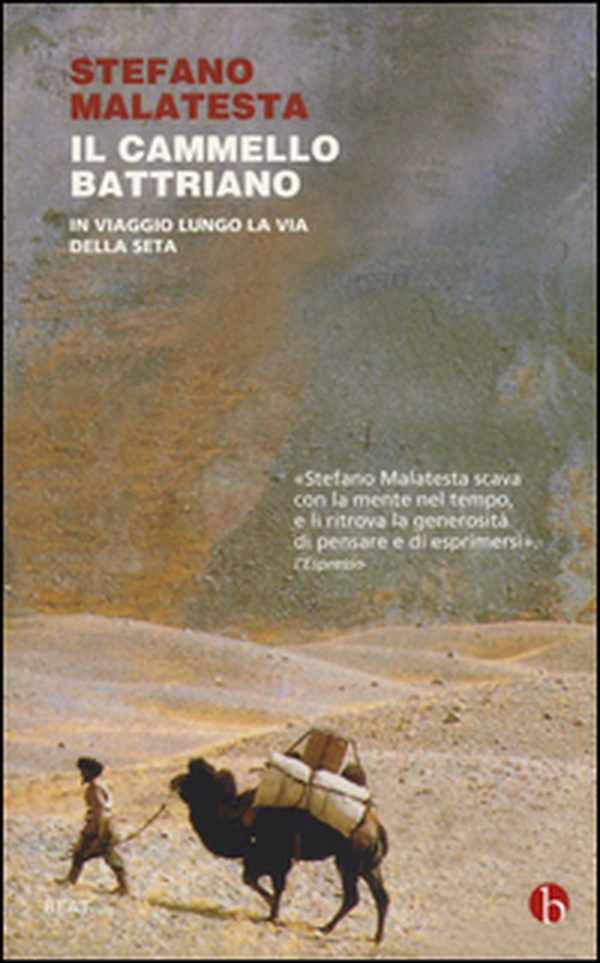 Il cammello battriano. In viaggio lungo la via della seta - Librerie.coop Il cammello battriano. In viaggio lungo la via della seta - Librerie.coop
