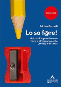 Lo so f@re! Guida all'apprendimento misto e all'insegnamento (anche) a distanza - Librerie.coop Lo so f@re! Guida all'apprendimento misto e all'insegnamento (anche) a distanza - Librerie.coop