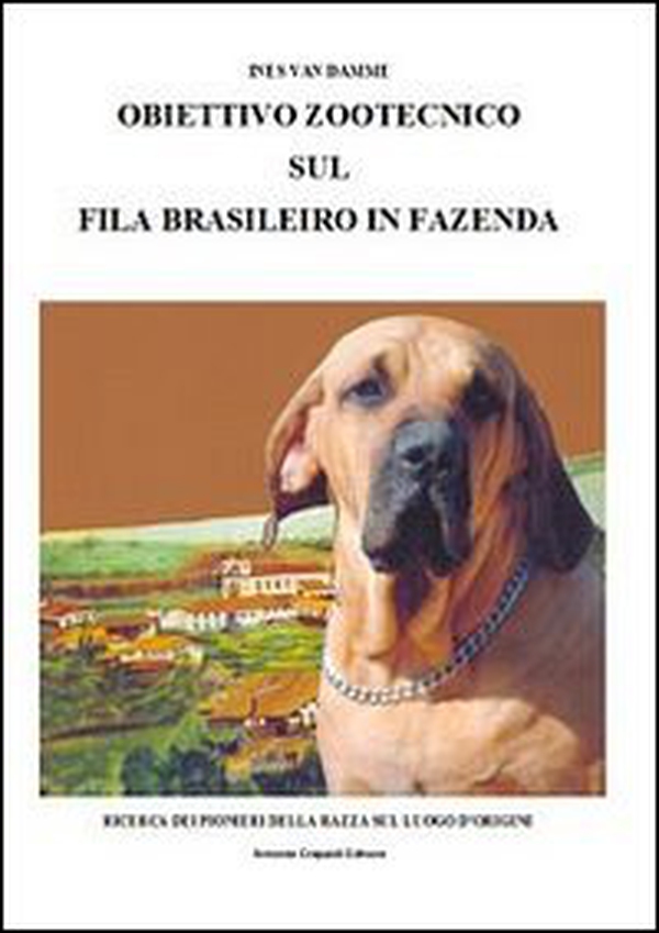 Obiettivo zootecnico sul fila brasileiro in fazenda. Ricerca dei pion ieri della razza sul luogo d'origine - Librerie.coop