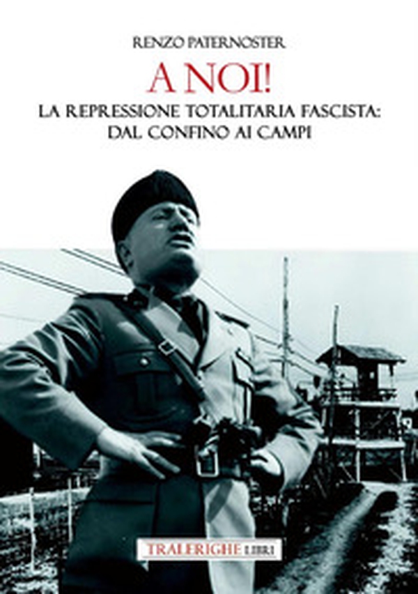 A noi! La repressione totalitaria fascista: dal confino ai campi - Librerie.coop A noi! La repressione totalitaria fascista: dal confino ai campi - Librerie.coop