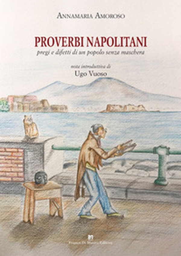 Proverbi napolitani. Pregi e difetti di un popolo senza maschera - Librerie.coop Proverbi napolitani. Pregi e difetti di un popolo senza maschera - Librerie.coop