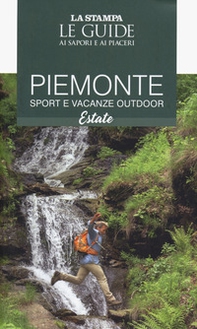 Piemonte. Sport e vacanze outdoor. Estate. Le guide ai sapori e ai piaceri - Librerie.coop
