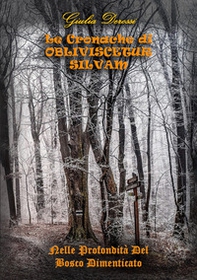 Le cronache di Obliviscetur Silvam. Nelle profondità del Bosco Dimenticato - Librerie.coop