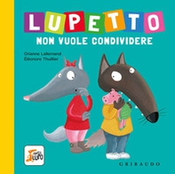 Lupetto non vuole condividere. Amico lupo - Librerie.coop Lupetto non vuole condividere. Amico lupo - Librerie.coop