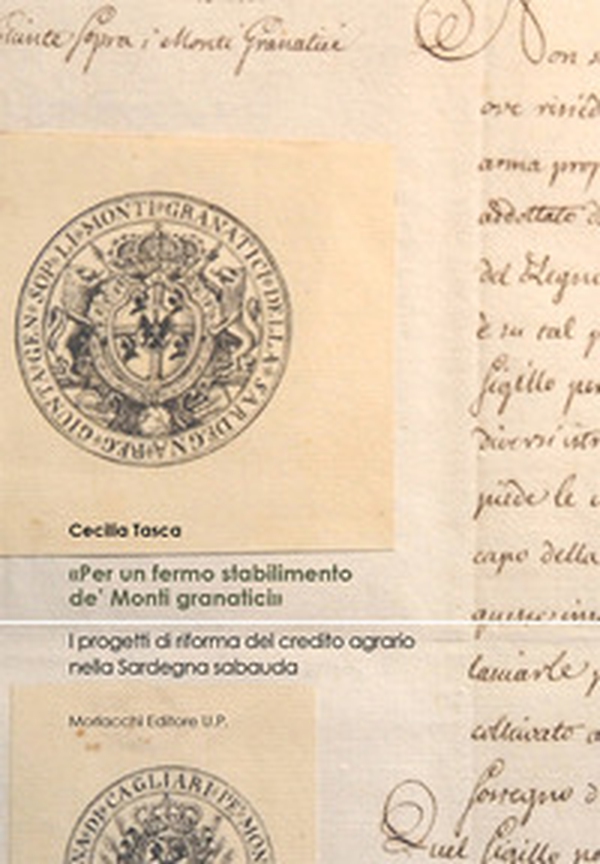 «Per un fermo stabilimento de' Monti granatici». I progetti di riforma del credito agrario nella Sardegna sabauda - Librerie.coop «Per un fermo stabilimento de' Monti granatici». I progetti di riforma del credito agrario nella Sardegna sabauda - Librerie.coop