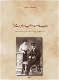 Una famiglia qualunque. Memorie e vita quotidiana da oggi all'Ottocento - Librerie.coop Una famiglia qualunque. Memorie e vita quotidiana da oggi all'Ottocento - Librerie.coop