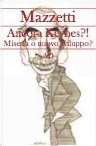 Ancora Keynes?! Miseria o nuovo sviluppo? - Librerie.coop Ancora Keynes?! Miseria o nuovo sviluppo? - Librerie.coop