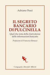 Il segreto bancario di Pulcinella. Quel che resta della riservatezza delle informazioni bancarie - Librerie.coop