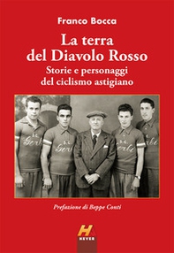 La terra del Diavolo Rosso. Storie e personaggi del ciclismo astigiano - Librerie.coop