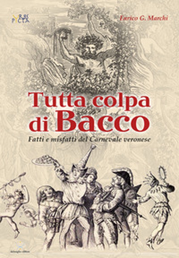 Tutta colpa di Bacco. Fatti e misfatti del Carnevale veronese - Librerie.coop Tutta colpa di Bacco. Fatti e misfatti del Carnevale veronese - Librerie.coop