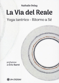 La via del reale. Yoga tantrico - Ritorno a sé - Librerie.coop