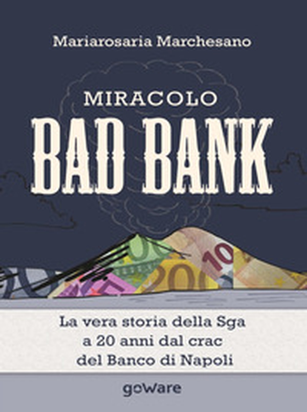 Miracolo bad bank. La vera storia della Sga a 20 anni dal crack del Banco di Napoli - Librerie.coop Miracolo bad bank. La vera storia della Sga a 20 anni dal crack del Banco di Napoli - Librerie.coop