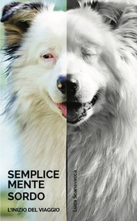 Semplicemente sordo. L'inizio del viaggio - Librerie.coop Semplicemente sordo. L'inizio del viaggio - Librerie.coop