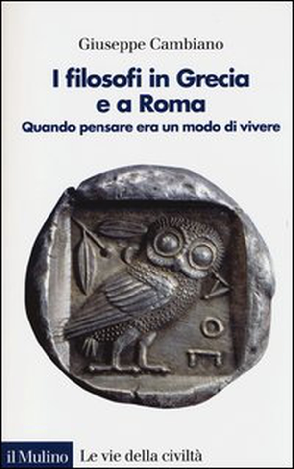 I filosofi in Grecia e a Roma. Quando pensare era un modo di vivere - Librerie.coop I filosofi in Grecia e a Roma. Quando pensare era un modo di vivere - Librerie.coop