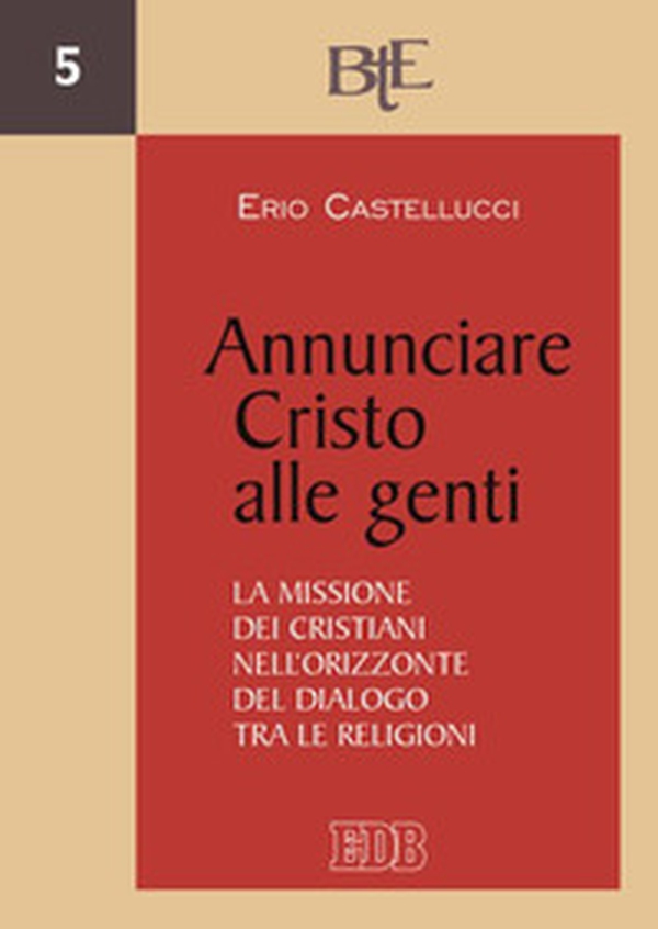 Annunciare Cristo alle genti. La missione dei cristiani nell'orizzonte del dialogo tra le religioni - Librerie.coop Annunciare Cristo alle genti. La missione dei cristiani nell'orizzonte del dialogo tra le religioni - Librerie.coop