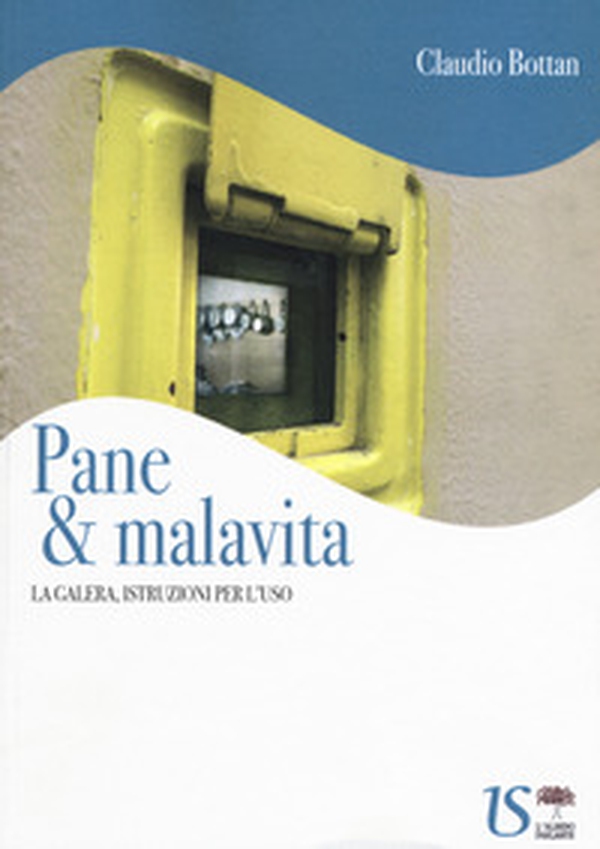 Pane & malavita. La galera, istruzioni per l'uso - Librerie.coop Pane & malavita. La galera, istruzioni per l'uso - Librerie.coop