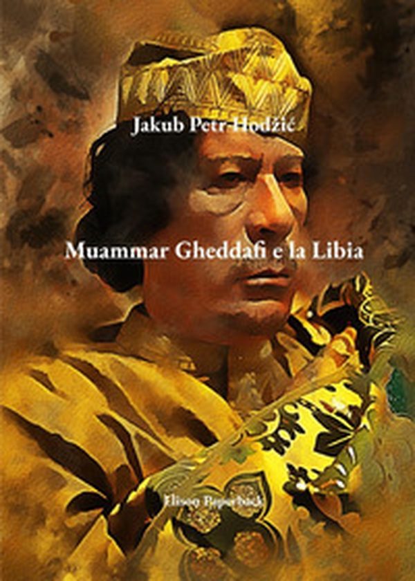 Muammar Gheddafi e la Libia - Librerie.coop Muammar Gheddafi e la Libia - Librerie.coop