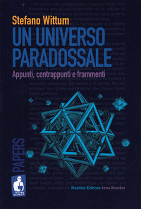 Un universo paradossale. Appunti, contrappunti e frammenti - Librerie.coop Un universo paradossale. Appunti, contrappunti e frammenti - Librerie.coop