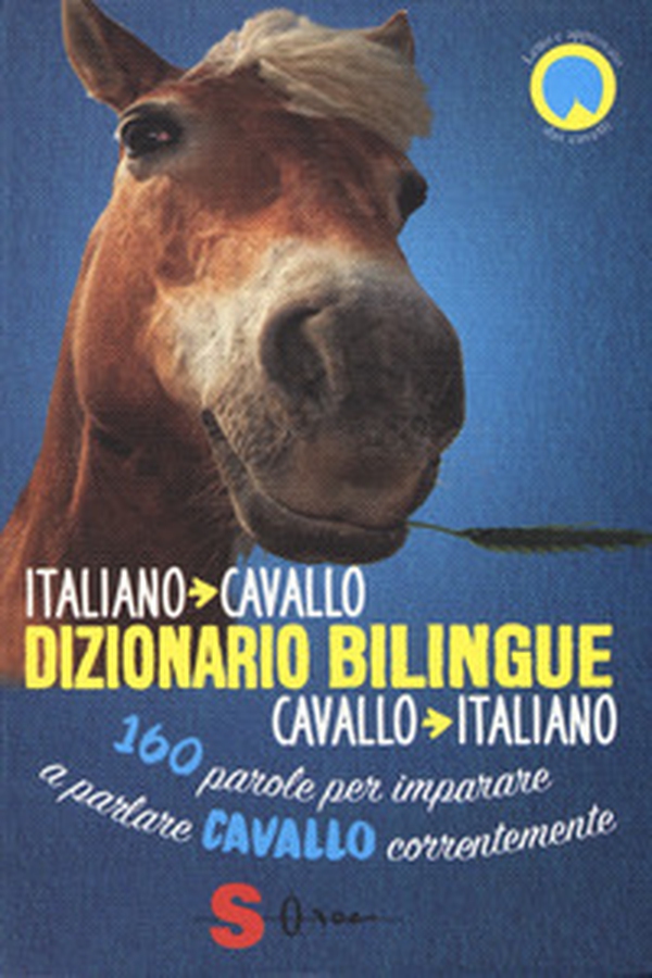 Dizionario bilingue italiano-cavallo, cavallo-italiano. 160 parole per imparare a parlare cavallo correntemente - Librerie.coop Dizionario bilingue italiano-cavallo, cavallo-italiano. 160 parole per imparare a parlare cavallo correntemente - Librerie.coop