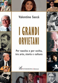 I grandi orvietani. Per nascita o per scelta, tra arte, storia e cultura - Librerie.coop