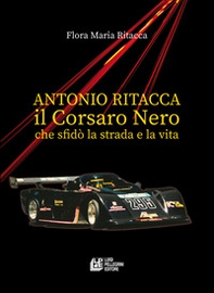 Antonio Ritacca. Il corsaro nero che sfidò la strada e la vita - Librerie.coop